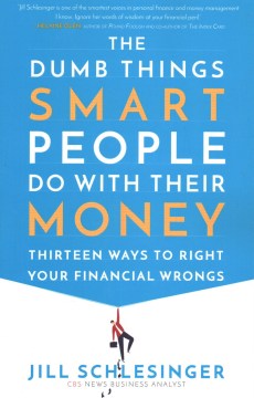 The Dumb Things Smart People Do With Their Money - Thirteen Ways to Right Your Financial Wrongs  (Reprint) Discount