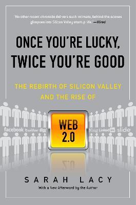 Once You re Lucky, Twice You re Good - The Rebirth of Silicon Valley and the Rise of Web 2.0  (Reprint) Cheap