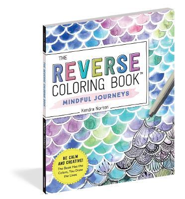 The Reverse Coloring Book™: Mindful Journeys: Be Calm and Creative: The Book Has the Colors, You Draw the Lines Online Hot Sale