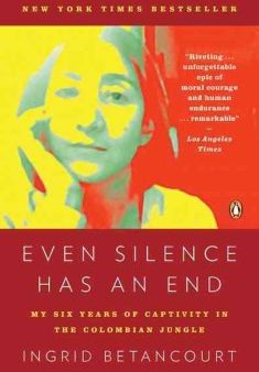 Even Silence Has an End - My Six Years of Captivity in the Colombian Jungle  (Reprint) For Cheap