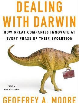 Dealing with Darwin - How Great Companies Innovate at Every Phase of Their Evolution  (Reprint) Discount