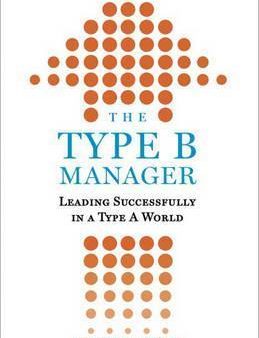 The Type B Manager - Leading Successfully in a Type a World  (Reprint) Sale