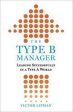 The Type B Manager - Leading Successfully in a Type a World  (Reprint) Sale