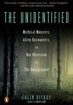 The Unidentified - Mythical Monsters, Alien Encounters, and Our Obsession With the Unexplained  (Reprint) Online Hot Sale