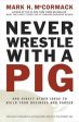 Never Wrestle With a Pig - And Ninety Other Ideas to Build Your Business and Career  (Reissue) For Cheap