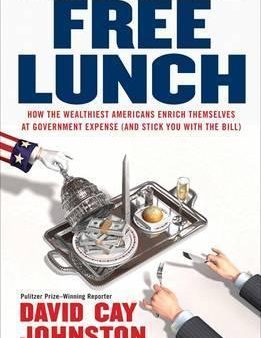 Free Lunch - How the Wealthiest Americans Enrich Themselves at Government Expense and Stick You With the Bill  (Reprint) Discount