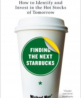 Finding the Next Starbucks - How to Identify and Invest in the Hot Stocks of Tomorrow  (Reprint) For Cheap