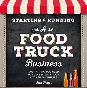 Starting & Running a Food Truck Business - Everything You Need to Succeed With Your Kitchen on Wheels (Starting & Running) Online