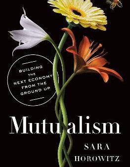 Mutualism - Building the Next Economy from the Ground Up For Cheap