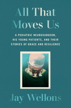 All That Moves Us - A Pediatric Neurosurgeon, His Young Patients, and Their Stories of Grace and Resilience Online